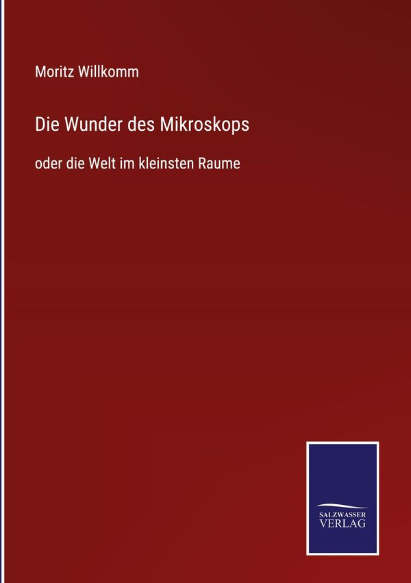 Die Wunder des Mikroskops - Moritz Willkomm (Buch)
