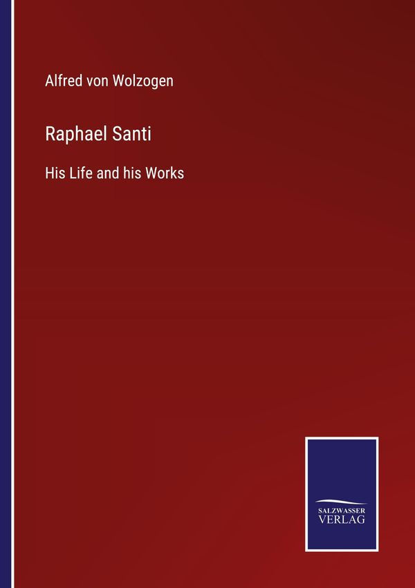 Raphael Santi - Alfred Von Wolzogen (Buch)
