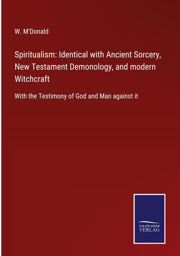 Spiritualism: Identical with Ancient Sorcery, New Testament Demonol...