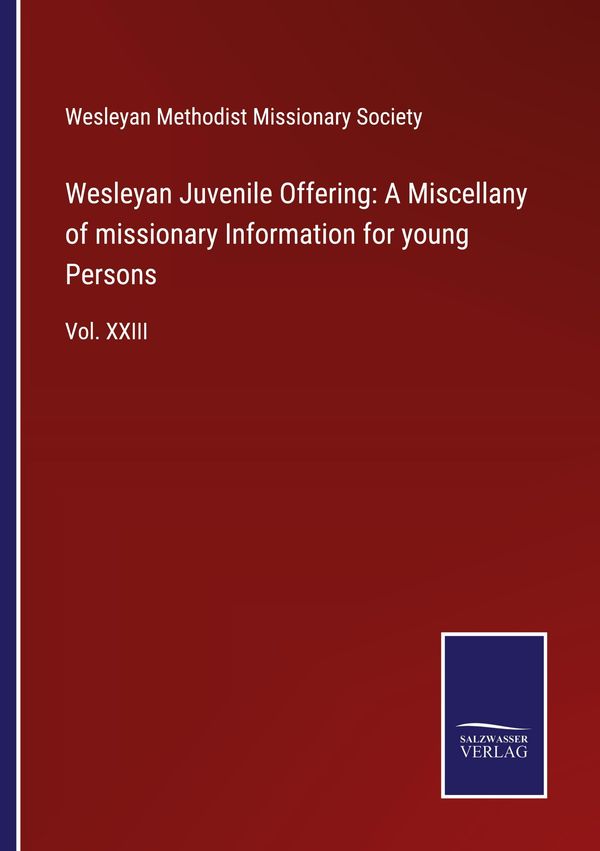 Wesleyan Juvenile Offering: A Miscellany of missionary Information ...