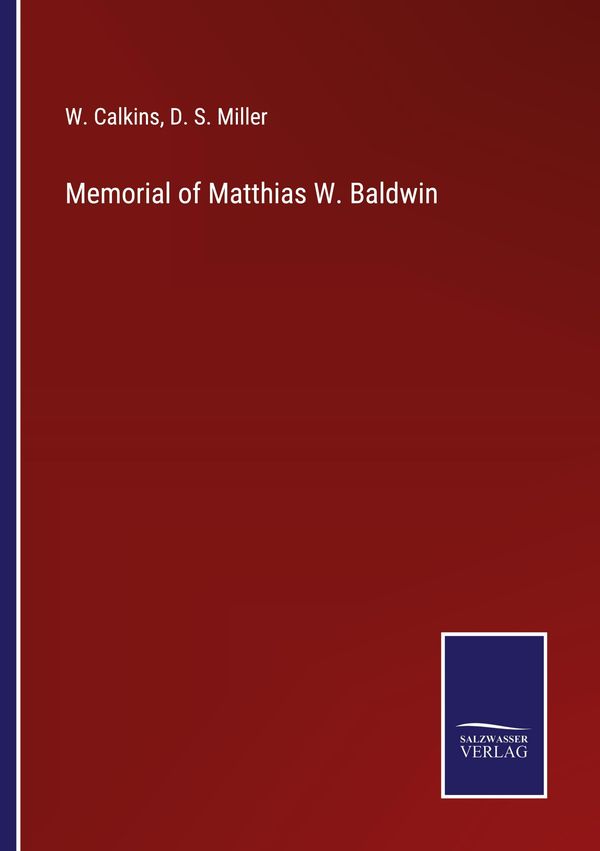 Memorial of Matthias W. Baldwin - W. Calkins (Buch)