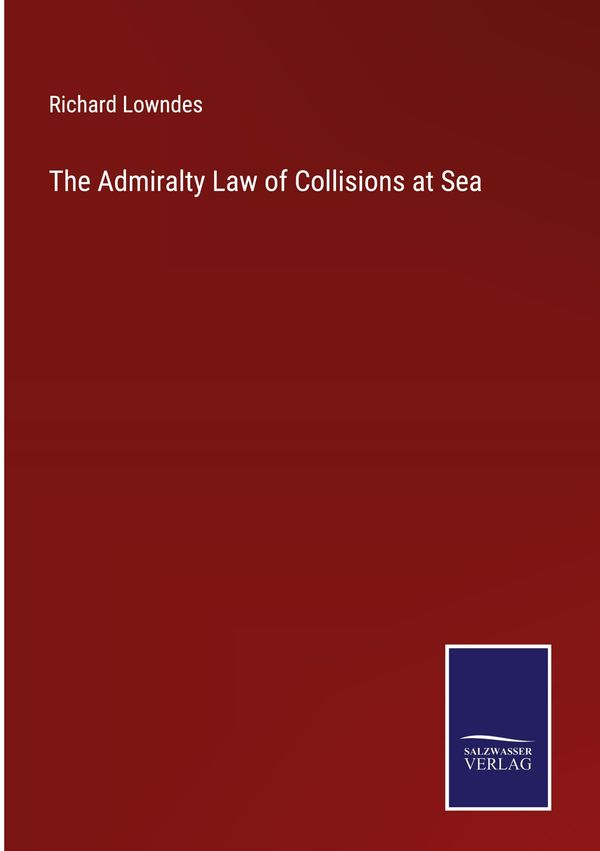 The Admiralty Law of Collisions at Sea - Richard Lowndes (Buch)