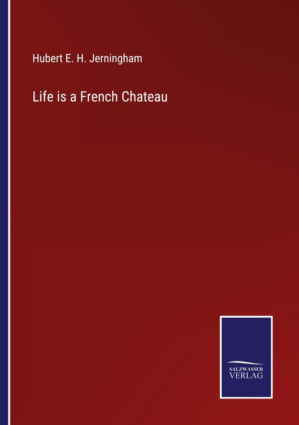 Life is a French Chateau - Hubert E. H. Jerningham (Buch)