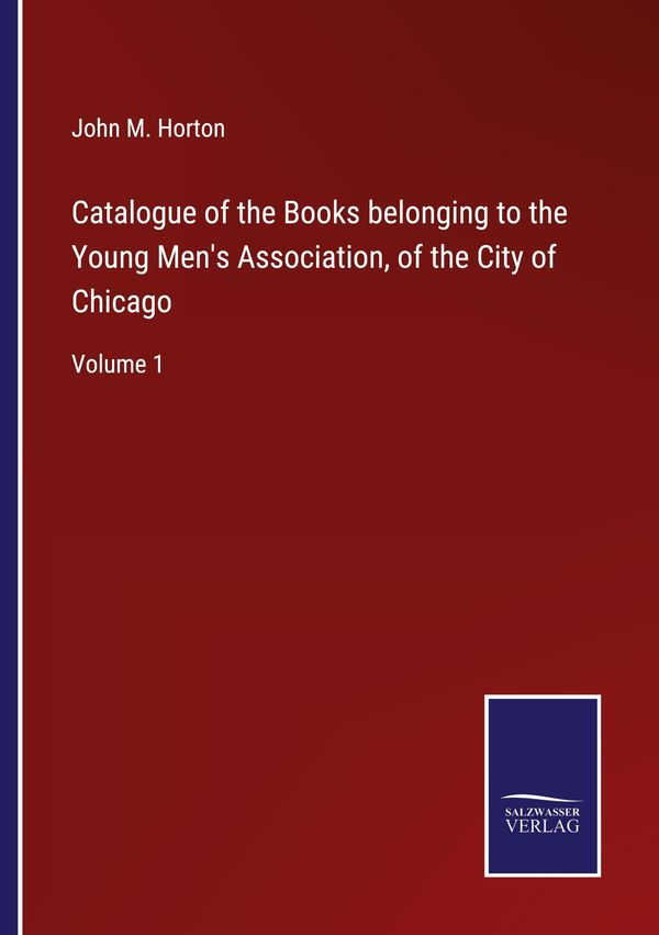 Catalogue of the Books belonging to the Young Mens Association, of...