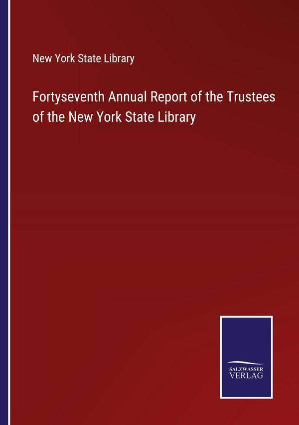 Fortyseventh Annual Report of the Trustees of the New York State Li...