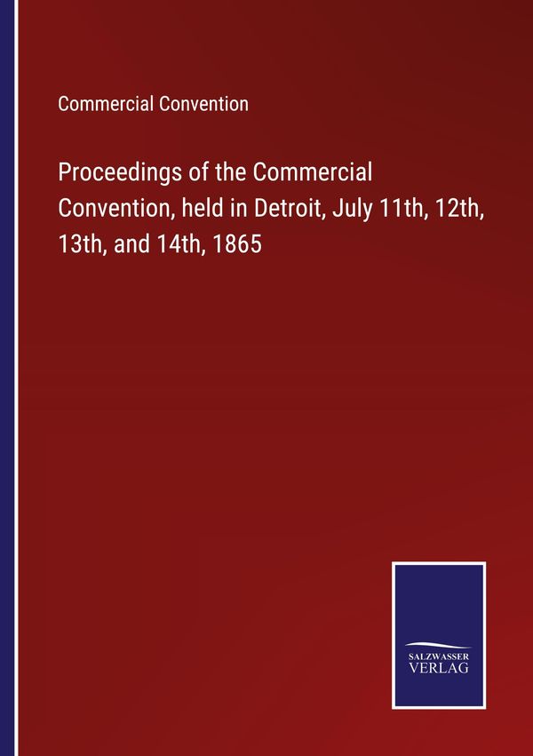 Proceedings of the Commercial Convention, held in Detroit, July 11t...