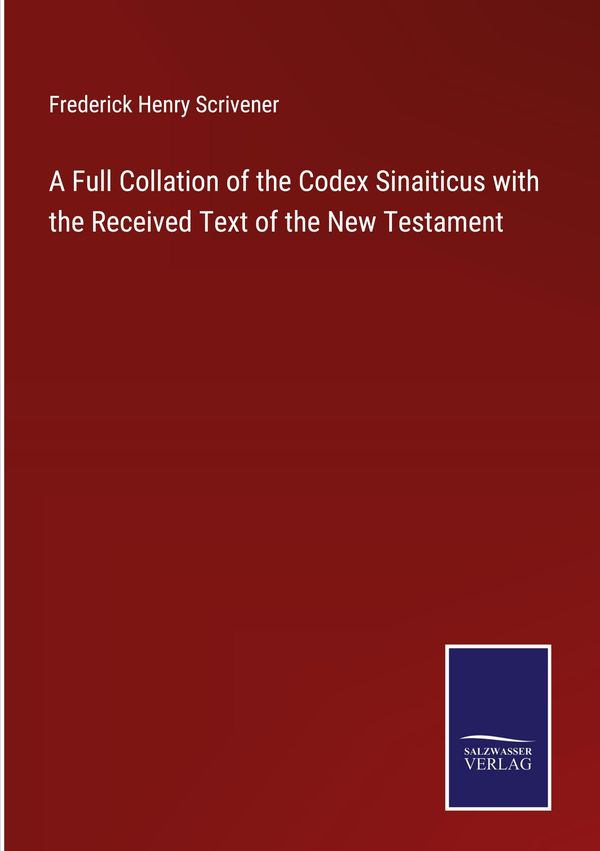A Full Collation of the Codex Sinaiticus with the Received Text of ...