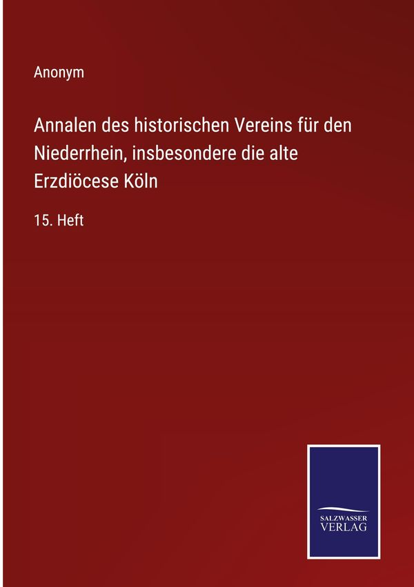 Annalen des historischen Vereins für den Niederrhein, insbesondere ...