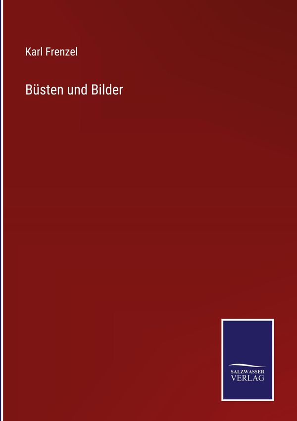 Büsten und Bilder - Karl Frenzel (Buch)