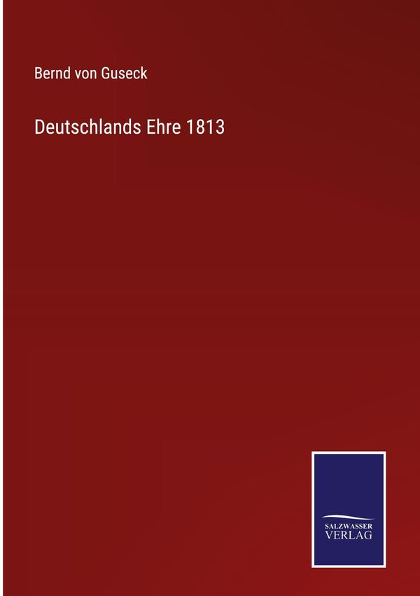 Deutschlands Ehre 1813 - Bernd Von Guseck (Buch)