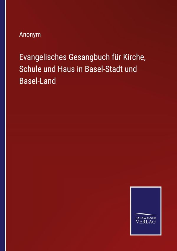 Evangelisches Gesangbuch für Kirche, Schule und Haus in Basel-Stadt...