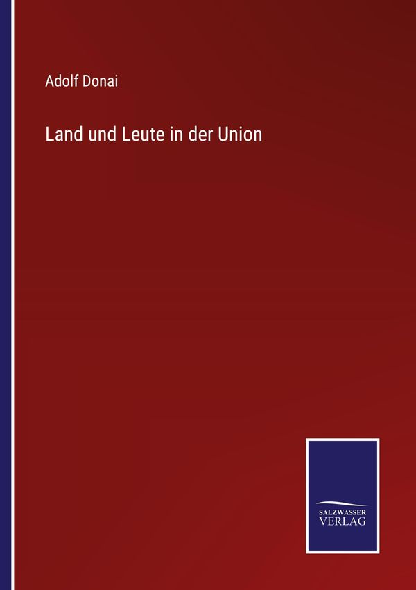 Land und Leute in der Union - Adolf Donai (Buch)
