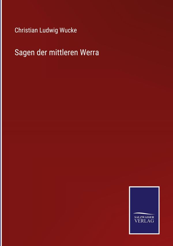 Sagen der mittleren Werra - Christian Ludwig Wucke (Buch)