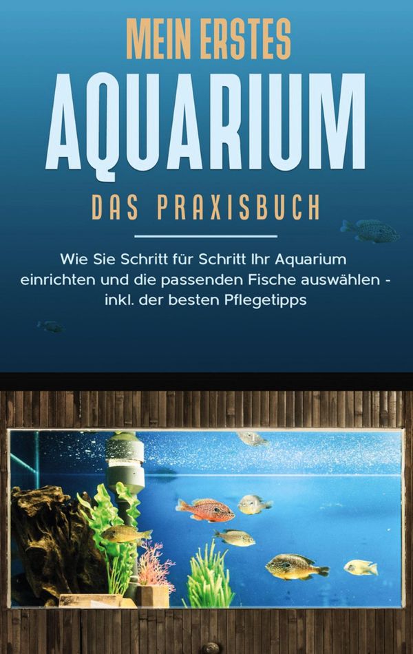 Mein erstes Aquarium - Das Praxisbuch - Andreas Grapengeter (Buch)