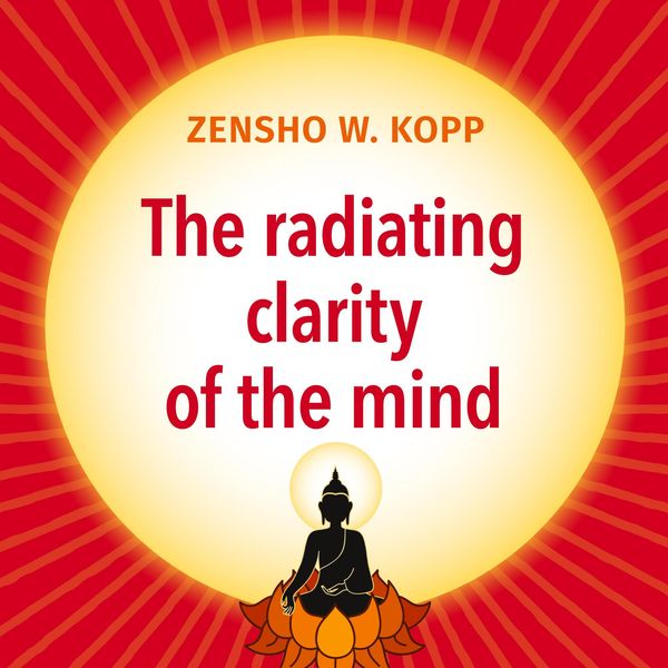The radiating clarity of the mind - Zensho W. Kopp (Buch)