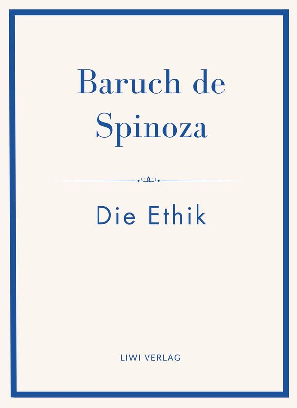 Baruch de Spinoza: Die Ethik - Baruch de Spinoza (Buch)