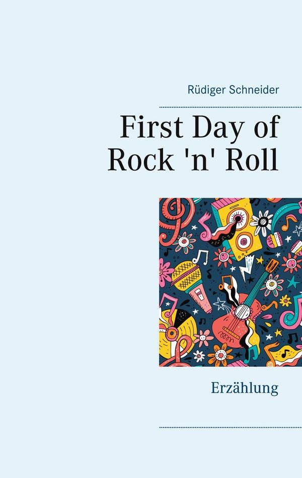 First Day of Rock n Roll - Rüdiger Schneider (Buch)