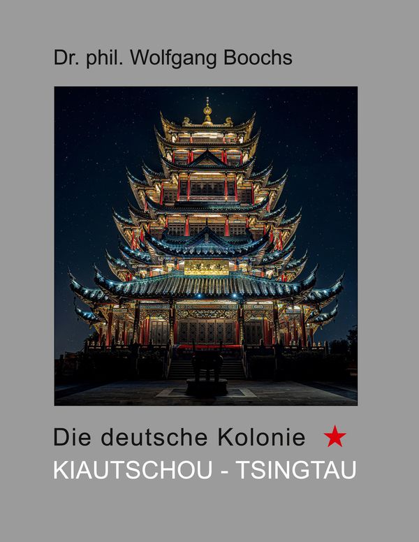 Die deutsche Kolonie Kiautschou - Tsingtau - Wolfgang Boochs (Buch)
