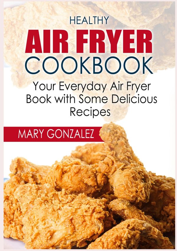 Healthy Air Fryer Cookbook - Mary Gonzalez (Buch)