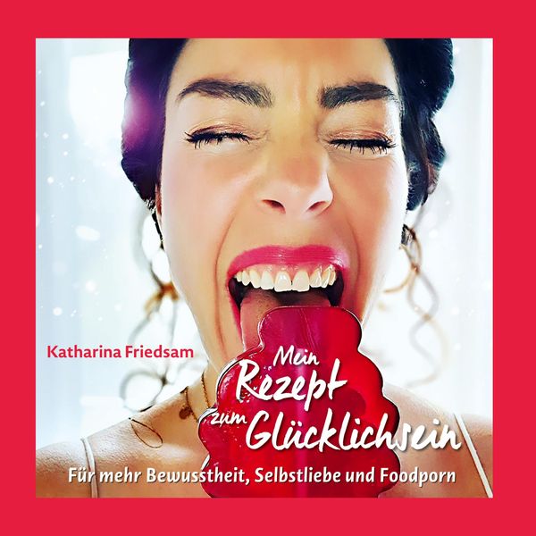 Mein Rezept zum Glücklichsein - Katharina Friedsam (Buch)