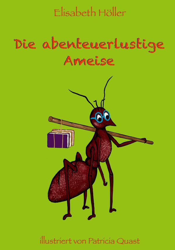 Die abenteuerlustige Ameise - Elisabeth Höller (Buch)