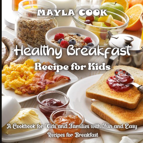 Healthy Breakfast Recipe for Kids - Mayla Cook (Buch)