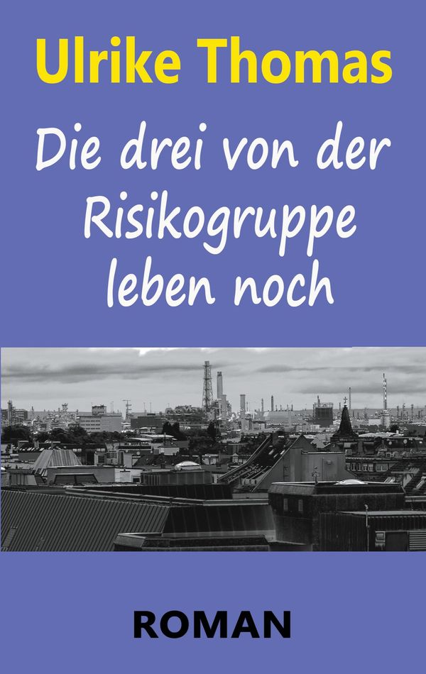Die drei von der Risikogruppe leben noch - Ulrike Thomas (Buch)