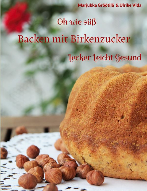 Oh wie süß Backen mit Birkenzucker - Marjukka Gröötilä (Buch)