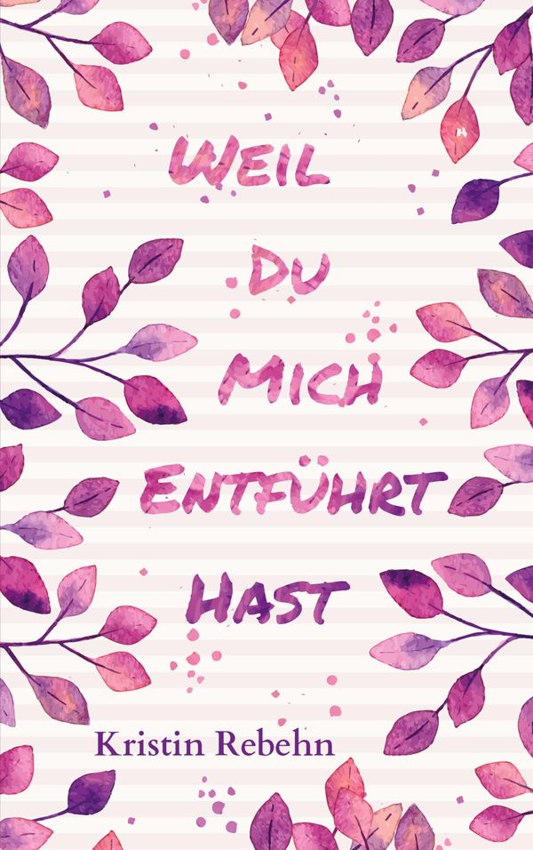 Weil du mich entführt hast - Kristin Rebehn (Buch)
