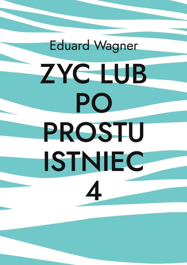 Zyc lub po prostu istniec 4 - Eduard Wagner (Buch)
