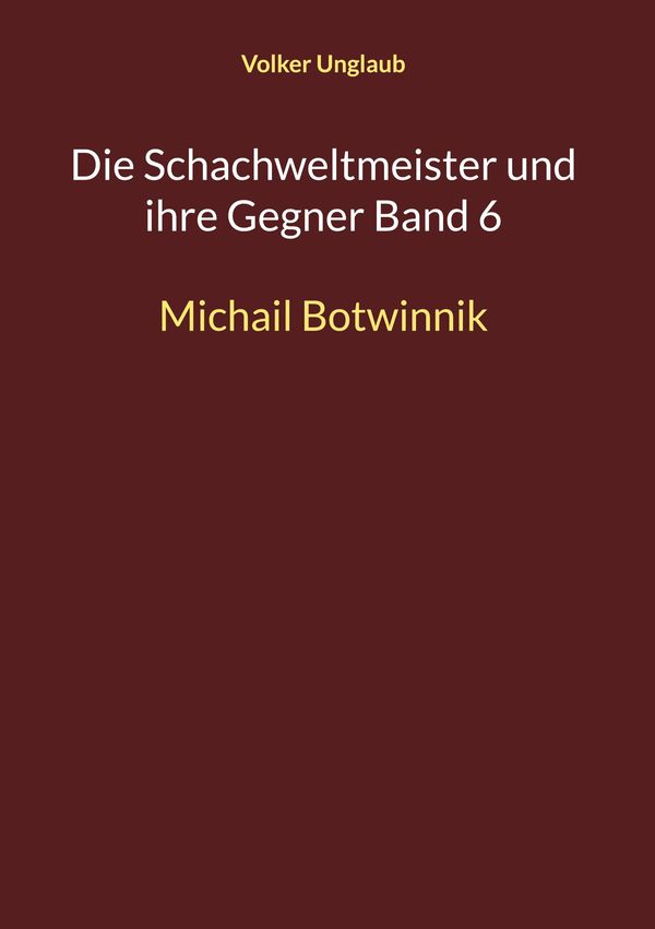 Die Schachweltmeister und ihre Gegner Band 6 - Volker Unglaub (Buch)