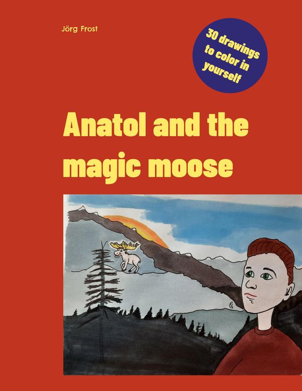Anatol and the magic moose - Jörg Frost (Buch)