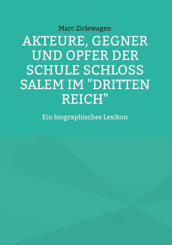 Akteure, Gegner und Opfer der Schule Schloss Salem im "Dritten Reic...