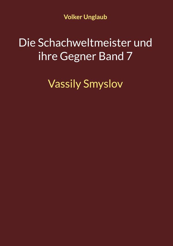 Die Schachweltmeister und ihre Gegner Band 7 - Volker Unglaub (Buch)