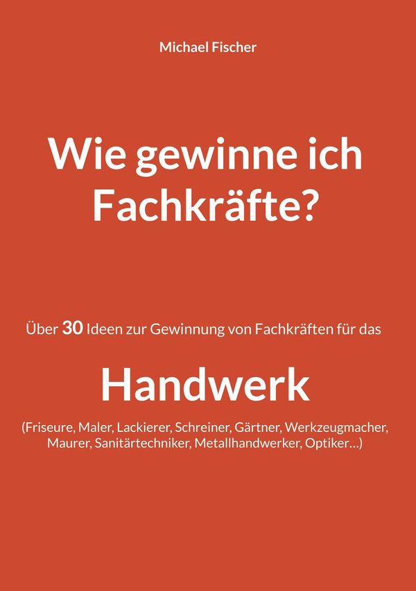 Wie gewinne ich Fachkräfte? - Michael Fischer (Buch)