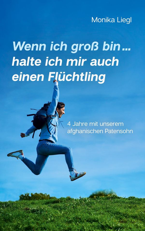 Wenn ich groß bin...halte ich mir auch einen Flüchtling - Monika Liegl