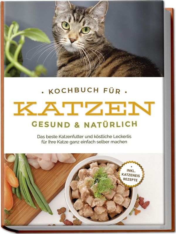Kochbuch für Katzen - gesund & natürlich: Das beste Katzenfutter un...