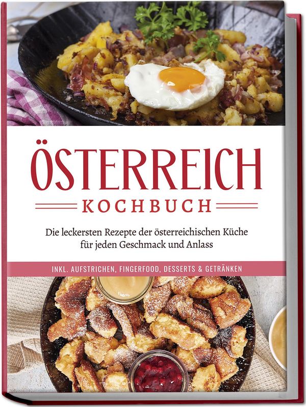 Österreich Kochbuch: Die leckersten Rezepte der österreichischen Kü...