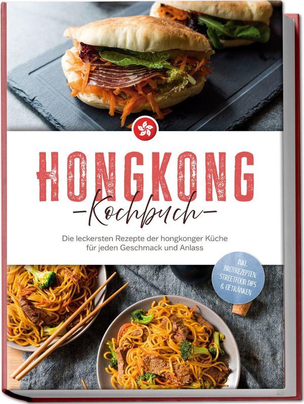 Hongkong Kochbuch: Die leckersten Rezepte der hongkonger Küche für ...