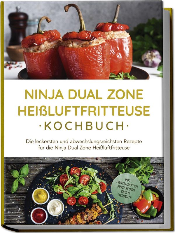 Ninja Dual Zone Heißluftfritteuse Kochbuch: Die leckersten und abwe...