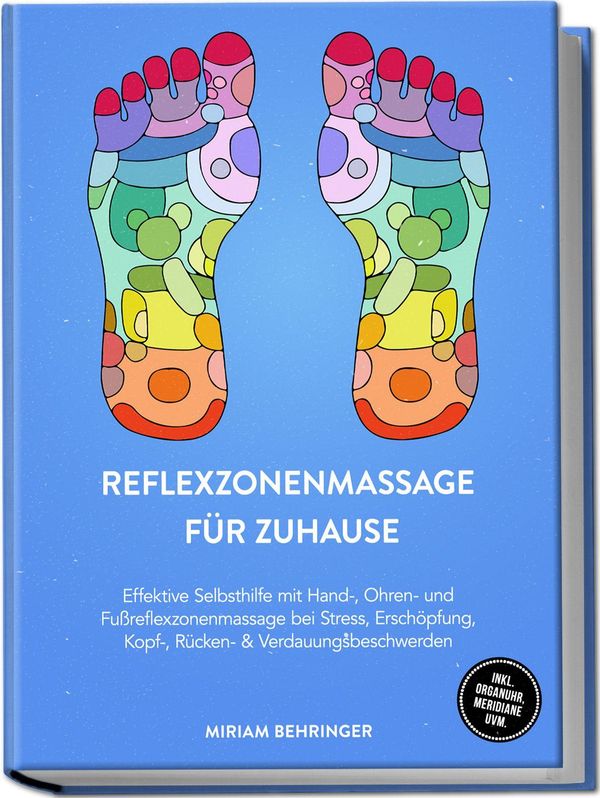 Reflexzonenmassage für zuhause: Effektive Selbsthilfe mit Hand-, Oh...