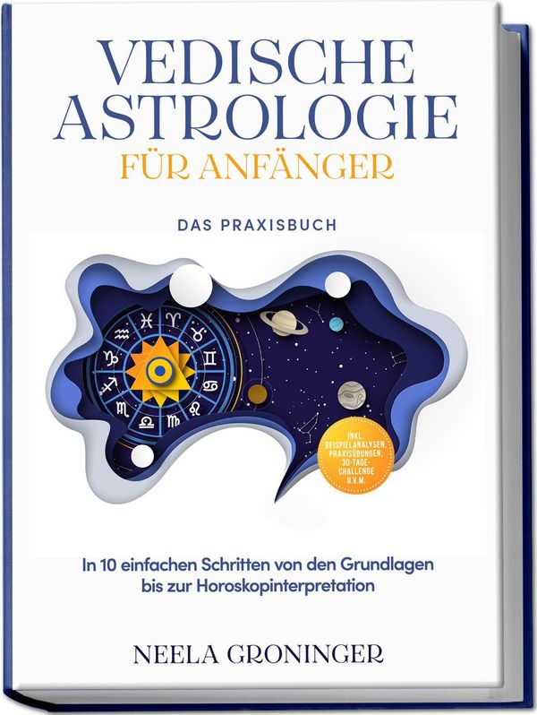 Vedische Astrologie für Anfänger - Das Praxisbuch: In 10 einfachen ...
