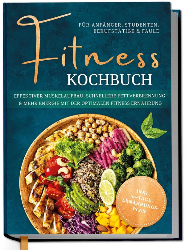 Fitness Kochbuch für Anfänger, Studenten, Berufstätige & Faule: Eff...