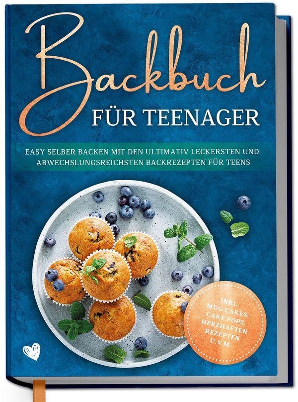Backbuch für Teenager: Easy selber backen mit den ultimativ leckers...