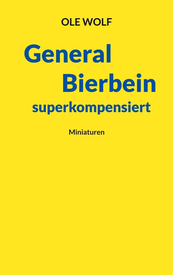 General Bierbein superkompensiert - Ole Wolf (Buch)