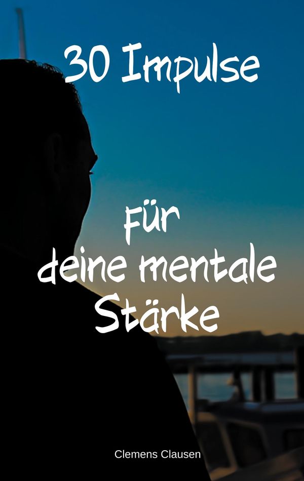 30 Impulse für mehr Mentale Stärke - Clemens Clausen (Buch)