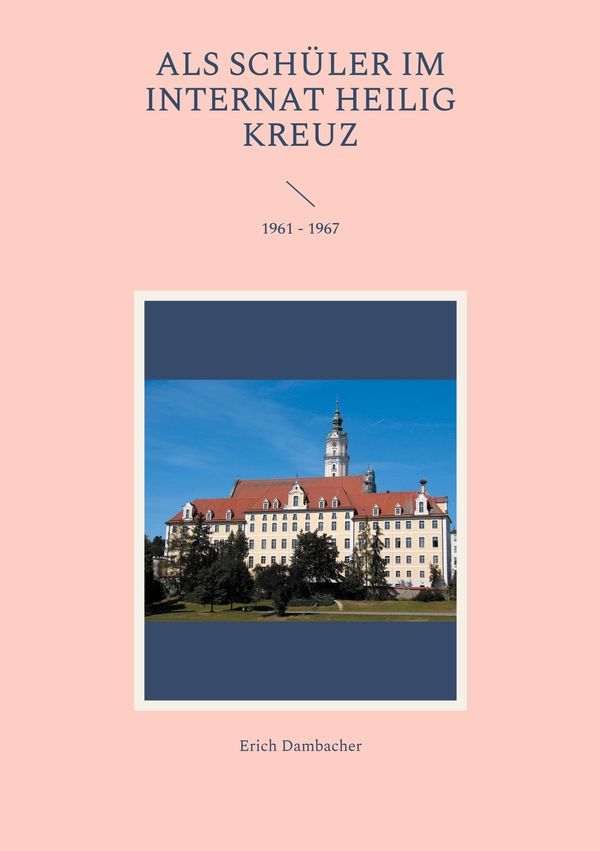 Als Schüler im Internat Heilig Kreuz - Erich Dambacher (Buch)