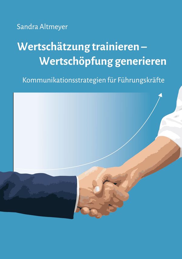 Wertschätzung trainieren - Wertschöpfung generieren - Sandra Altmeyer
