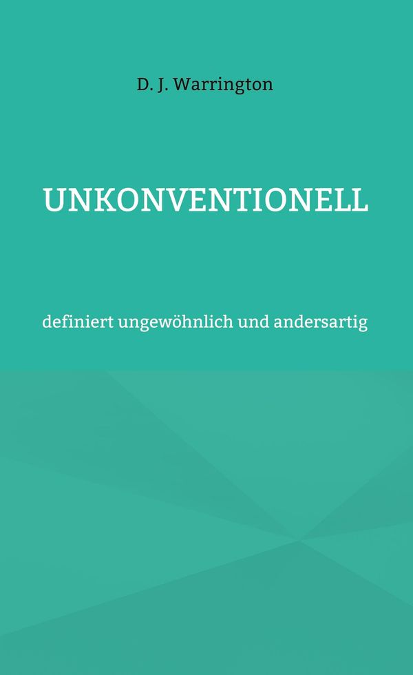 Unkonventionell - D. J. Warrington (Buch)