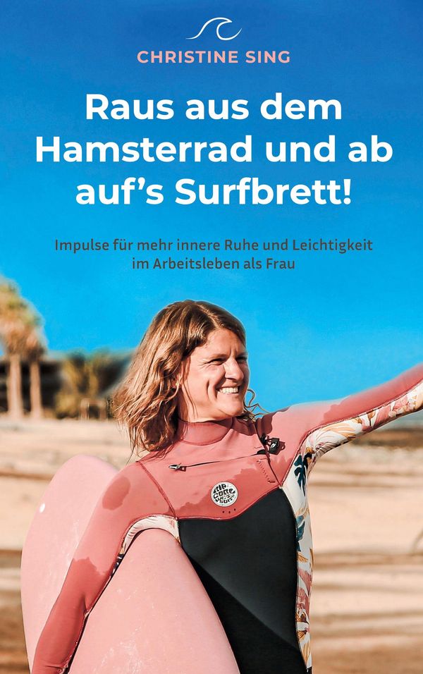 Raus aus dem Hamsterrad und ab aufs Surfbrett! - Christine Sing